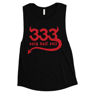 333 Only Half Evil Funny Halloween Costume Cute Womens Muscle Shirt