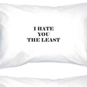 I Hate You The Least White Standard Cute Pillow Case Unique Design - 365INLOVE