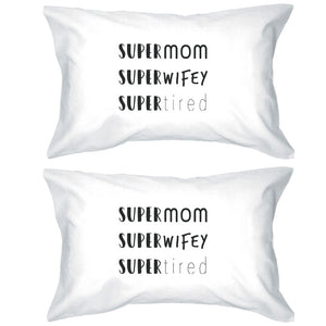 Super Mom Wifey Tired White Pillowcase Funny Design For New Moms - 365INLOVE