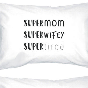 Super Mom Wifey Tired White Pillowcase Funny Design For New Moms - 365INLOVE