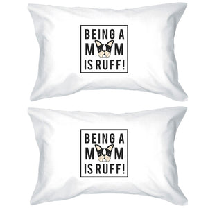 Being A Mom Is Ruff White Cute Graphic Pillowcase For Dog Moms - 365INLOVE