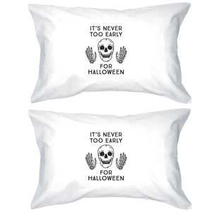 It's Never Too Early For Halloween White Pillowcases