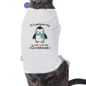 It's Penguin-Ing To Look A Lot Like Christmas Pets White Shirt