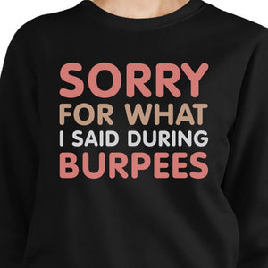 Sorry For What I Said Burpees Black Sweatshirt Work Out Fleece - 365INLOVE