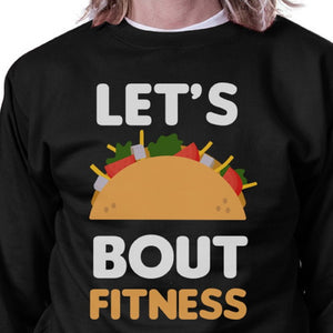 Lets Taco About Fitness Black Sweatshirt Work Out Pullover Fleece - 365INLOVE