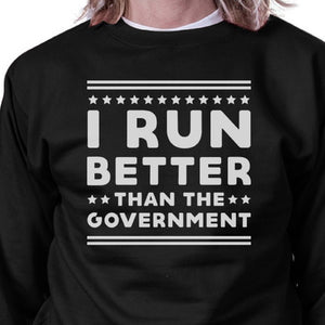 I Run Better Than The Government Black Sweatshirt Work Out Fleece - 365INLOVE