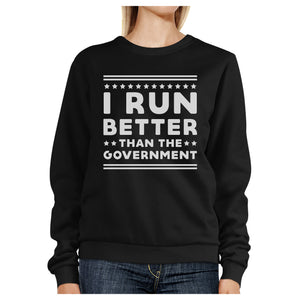 I Run Better Than The Government Black Sweatshirt Work Out Fleece - 365INLOVE