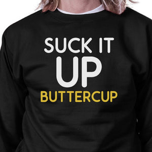 Suck It Up Buttercup Black Sweatshirt Work Out Pullover Fleece - 365INLOVE