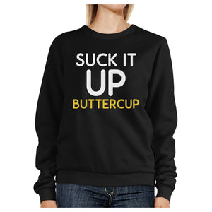 Suck It Up Buttercup Black Sweatshirt Work Out Pullover Fleece - 365INLOVE