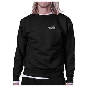 Don't Let Idiots Ruin Your Day Black Sweatshirt Pullover Fleece - 365INLOVE