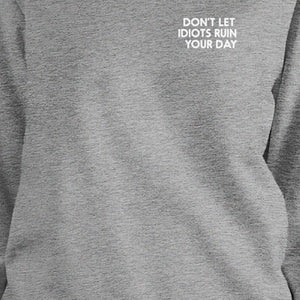 Dont Let Idiot Ruin Your Day Unisex Grey SweatshirtPullover Fleece - 365INLOVE