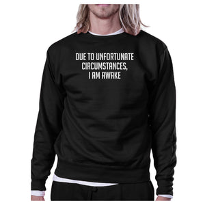 Due To Unfortunate Circumstances I Am Awake Black Sweatshirt - 365INLOVE