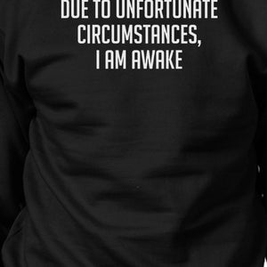 Due To Unfortunate Circumstances I Am Awake Black Sweatshirt - 365INLOVE