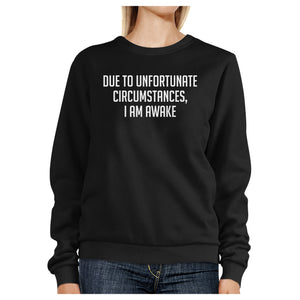 Due To Unfortunate Circumstances I Am Awake Black Sweatshirt - 365INLOVE