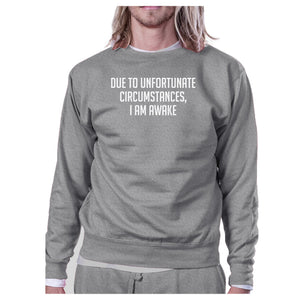 Due To Unfortunate Im Awake Unisex Gray Sweatshirt Funny Typography - 365INLOVE