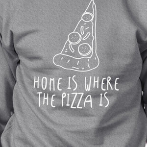 Home Where Pizza Unisex Gray Sweatshirt For Pizza Lovers Gift Ideas - 365INLOVE