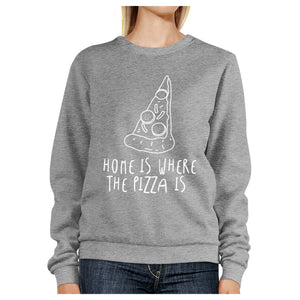 Home Where Pizza Unisex Gray Sweatshirt For Pizza Lovers Gift Ideas - 365INLOVE