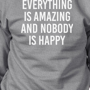 Everything Nobody Happy Unisex Gray Sweatshirt Funny Typography - 365INLOVE