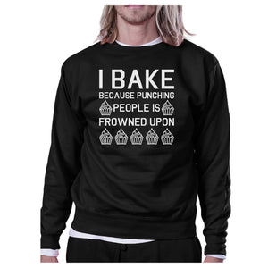 I Bake Because Black Sweatshirt Funny Graphic Pullover Fleece - 365INLOVE