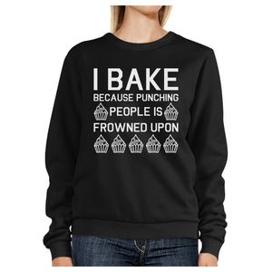 I Bake Because Black Sweatshirt Funny Graphic Pullover Fleece - 365INLOVE