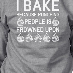 I Bake Because Unisex Grey SweatshirtFunny Graphic Pullover Fleece - 365INLOVE