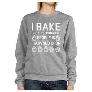 I Bake Because Unisex Grey SweatshirtFunny Graphic Pullover Fleece - 365INLOVE