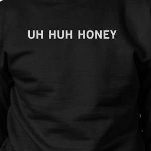 Uh Huh Honey Unisex Graphic Sweatshirt Gifts For Anniversary - 365INLOVE