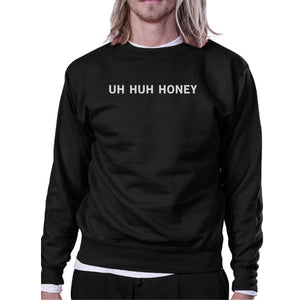 Uh Huh Honey Unisex Graphic Sweatshirt Gifts For Anniversary - 365INLOVE