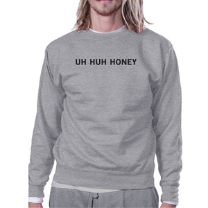 Uh Huh Honey Unisex Graphic Sweatshirt Funny Gifts For Anniversary - 365INLOVE