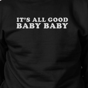 Its All Good Baby Graphic Sweatshirt Fleece Funny Typography - 365INLOVE