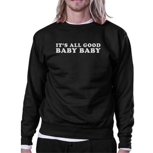 Its All Good Baby Graphic Sweatshirt Fleece Funny Typography - 365INLOVE