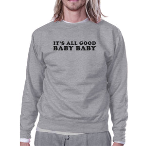 Its All Good Baby Unisex Graphic Sweatshirt Fleece Funny Typography - 365INLOVE