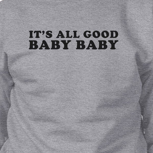 Its All Good Baby Unisex Graphic Sweatshirt Fleece Funny Typography - 365INLOVE