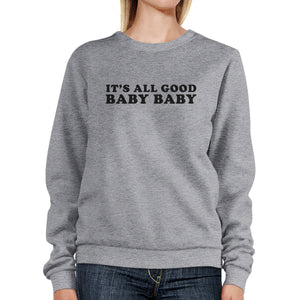 Its All Good Baby Unisex Graphic Sweatshirt Fleece Funny Typography - 365INLOVE