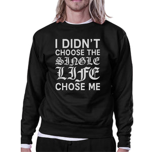 Single Life Chose Me Unisex Graphic Sweatshirt  For Friends - 365INLOVE