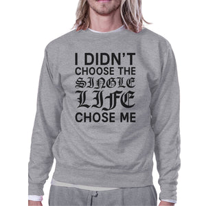 Single Life Chose Me Unisex Funny Graphic Sweatshirt  For Friends - 365INLOVE