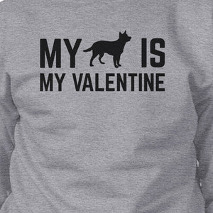 My Dog Is My Valentine Unisex Grey Graphic Sweatshirt For Dog Lover - 365INLOVE