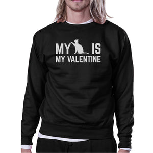 My Cat Is My Valentine Unisex Black Graphic Sweatshirt Cat Lovers - 365INLOVE