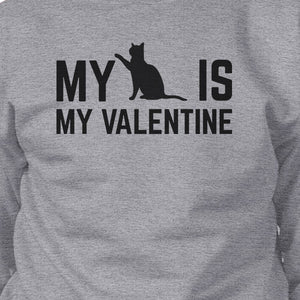 My Cat Is My Valentine Unisex Grey Graphic Sweatshirt For Cat Lover - 365INLOVE