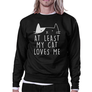 At Least My Cat Loves Me Unisex Black Sweatshirt Cute Cat Grphic - 365INLOVE