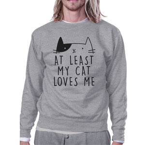 At Least My Cat Loves Me Unisex Gray Sweatshirt Cute Cat Grphic Top - 365INLOVE