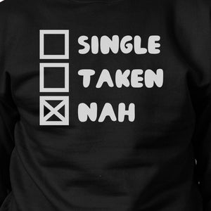 Single Taken Nah Unisex Funny Graphic Sweatshirt Humorous Gift - 365INLOVE