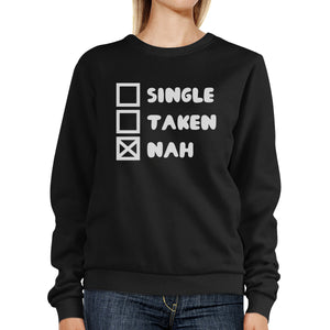 Single Taken Nah Unisex Funny Graphic Sweatshirt Humorous Gift - 365INLOVE