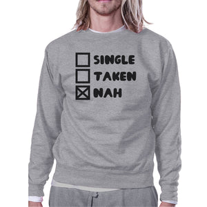 Single Taken Nah Unisex Funny Graphic Sweatshirt Humorous Gift Idea - 365INLOVE