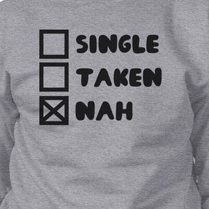 Single Taken Nah Unisex Funny Graphic Sweatshirt Humorous Gift Idea - 365INLOVE