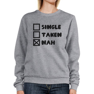 Single Taken Nah Unisex Funny Graphic Sweatshirt Humorous Gift Idea - 365INLOVE