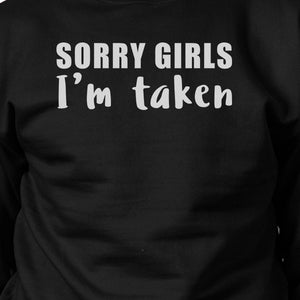 Sorry Girls I'm Taken Funny Quote Sweatshirt Gifts For Him - 365INLOVE