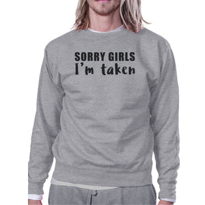 Sorry Girls I'm Taken Unisex Funny Quote Sweatshirt Gifts For Him - 365INLOVE