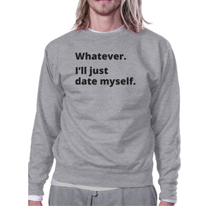 Date Myself Grey Cute Sweatshirt Pullover Fleece Witty Quote Design - 365INLOVE