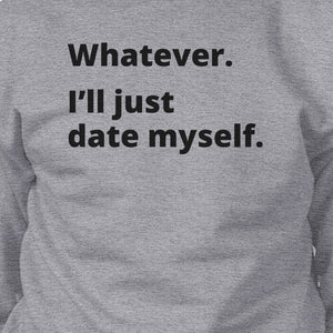 Date Myself Grey Cute Sweatshirt Pullover Fleece Witty Quote Design - 365INLOVE